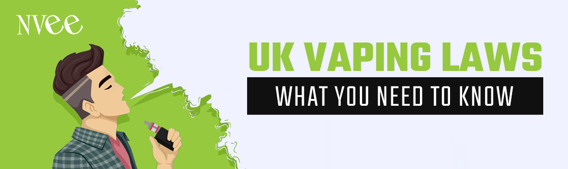 UK Vaping Laws 2022 - What You Need To Know | Nvee Blog