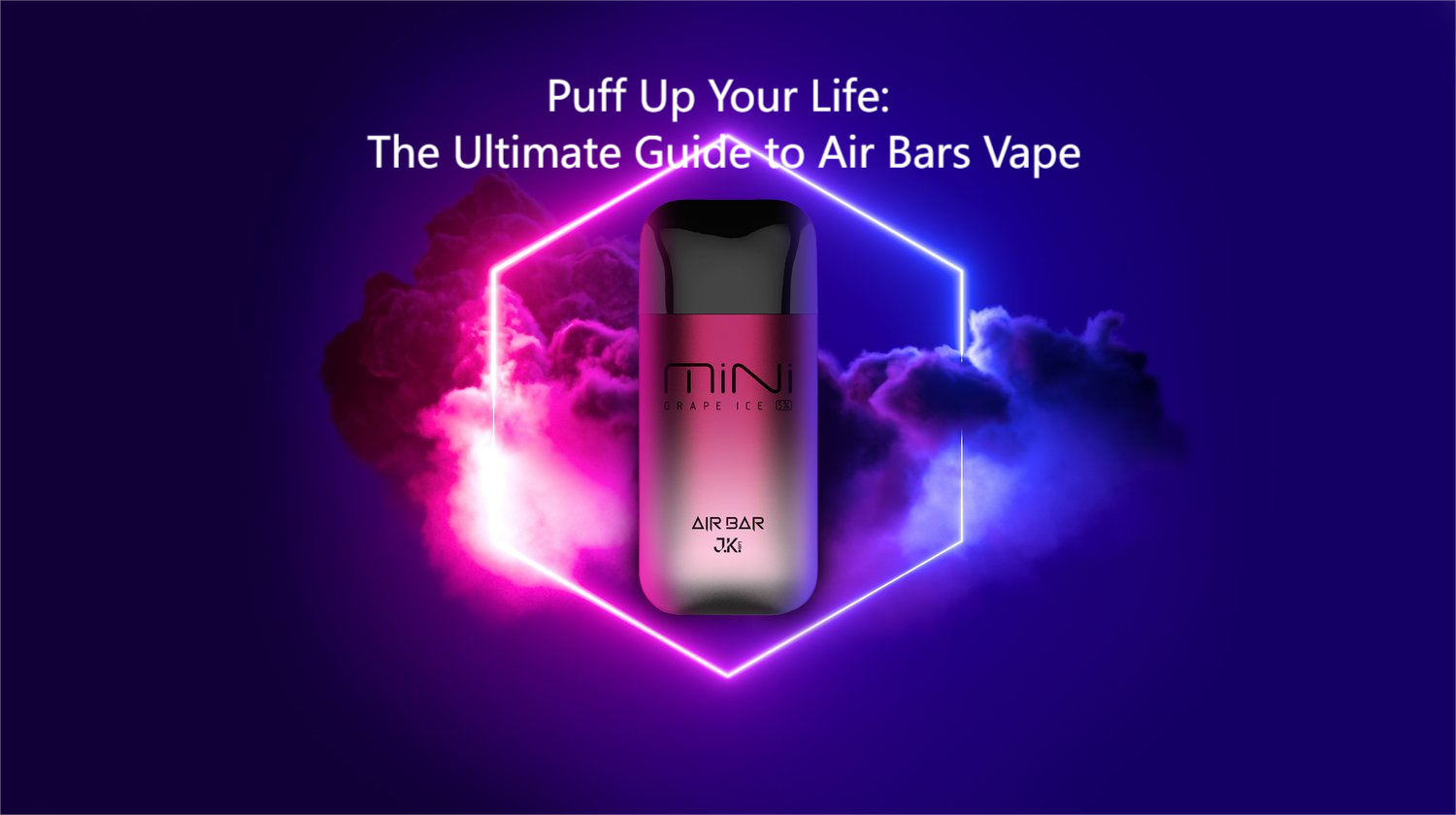 Puff Up Your Life: The Ultimate Guide to Air Bars Vape • VAPE HK