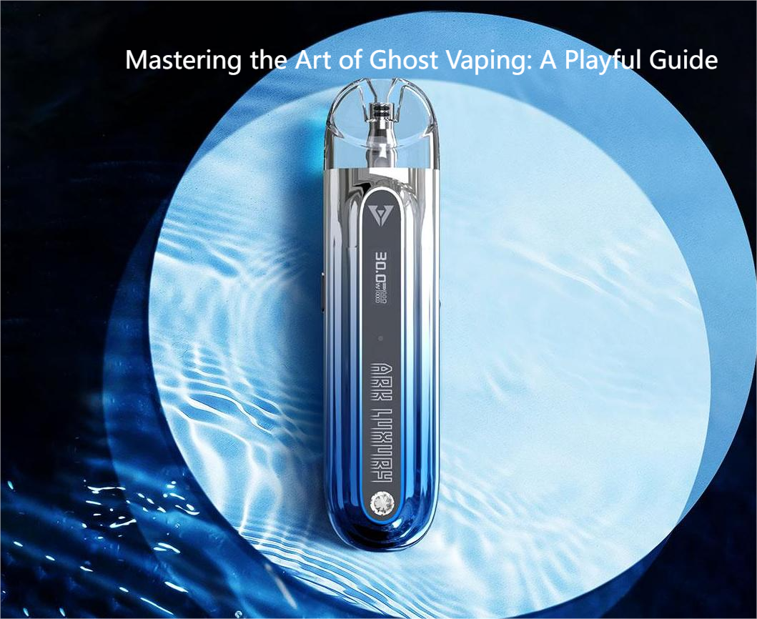 Mastering The Art Of Ghost Vaping A Playful Guide • Vape Hk